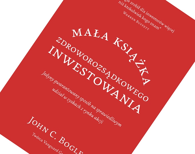 John Bogle: „Mała książka zdroworozsądkowego inwestowania”, czyli pasywne inwestowanie trafia pod strzechy (Felietony)